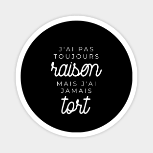 J'ai pas toujours raison mais j'ai jamais tort Magnet